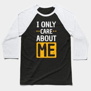 I only care about me Baseball T-Shirt